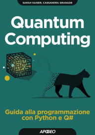 Title: Quantum Computing: Guida alla programmazione con Python e Q#, Author: Sarah Kaiser