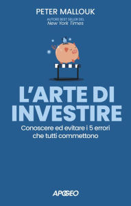 Title: L'arte di investire: Conoscere ed evitare i 5 errori che tutti commettono, Author: Peter Mallouk