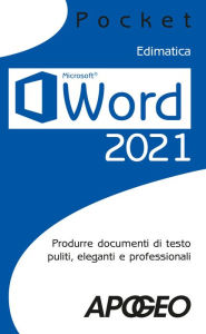 Title: Word 2021: Produrre documenti di testo puliti, eleganti e professionali, Author: Edimatica
