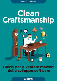 Title: Clean Craftsmanship: Guida per diventare maestri? dello sviluppo software, Author: Robert C. Martin