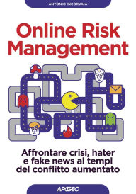Title: Online Risk Management: Affrontare crisi, hater e fake news ai tempi del conflitto aumentato, Author: Antonio Incorvaia
