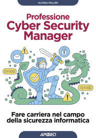 Title: Professione Cyber Security Manager: Fare carriera nel campo della sicurezza informatica, Author: Alyssa Miller