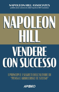 Title: Napoleon Hill: vendere con successo: I principi e i segreti dell'autore di 