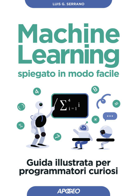 Machine Learning spiegato in modo facile: Guida illustrata per ...
