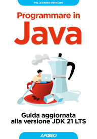 Title: Programmare in Java: Guida aggiornata alla versione JDK 21 LTS, Author: Pellegrino Principe