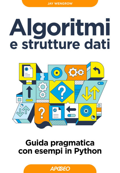 Algoritmi e strutture dati: Guida pragmatica con esempi in Python