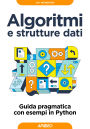 Algoritmi e strutture dati: Guida pragmatica con esempi in Python