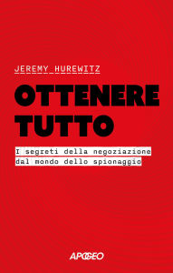Title: Ottenere tutto: I segreti della negoziazione dal mondo dello spionaggio, Author: Jeremy Hurewitz