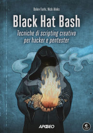Title: Black Hat Bash: Tecniche di scripting creativo per hacker e pentester, Author: Dolev Farhi