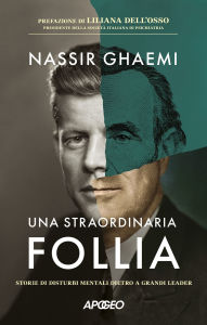 Title: Una straordinaria follia: Storie di disturbi mentali dietro a grandi leader, Author: Nassir Ghaemi