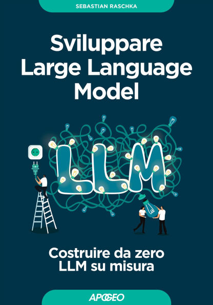 Sviluppare Large Language Model: Costruire da zero LLM su misura