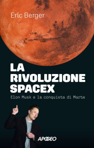 Title: La rivoluzione SpaceX: Elon Musk e la conquista di Marte, Author: Eric Berger