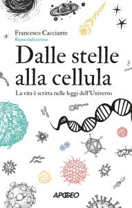 Title: Dalle stelle alla cellula: La vita è scritta nelle leggi dell'Universo, Author: Francesco Cacciante alias @acacciadiscienza