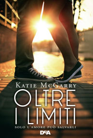 Title: Oltre i limiti: Solo l'amore può salvarli, Author: Katie Mc Garry