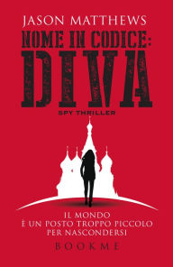 Title: Nome in codice: Diva: Il mondo è un posto troppo piccolo per nascondersi, Author: Jason Matthews