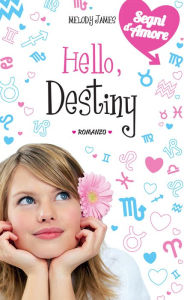 Title: Hello, Destiny. Segni d'amore. Vol. 4, Author: Melody James