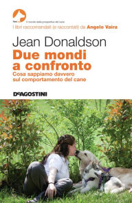 Title: Due mondi a confronto: Cosa sappiamo davvero sul comportamento del cane, Author: Jean Donaldson