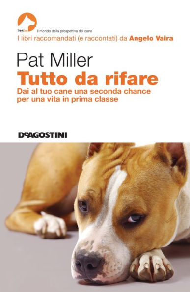 Tutto da rifare: Dai al tuo cane una seconda chance per una vita in prima classe