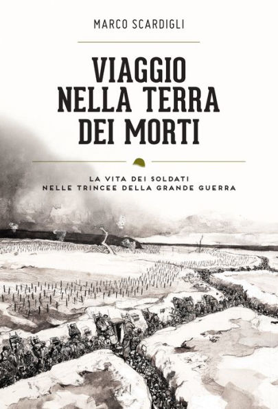 Viaggio nella terra dei morti: Uomini e storie delle trincee italiane (1915-1918)