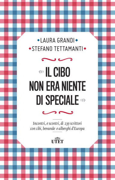 Il cibo non era niente di speciale: Incontri, e scontri, di 239 scrittori con cibi, bevande e alberghi d'Europa