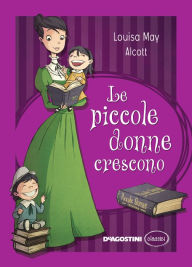 Title: Le piccole donne crescono, Author: Louisa May Alcott