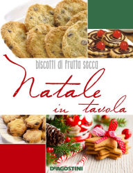 Title: Natale in tavola. Biscotti di frutta secca, Author: Aa. Vv.