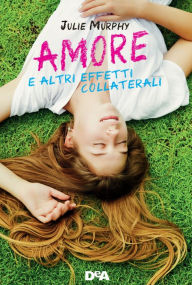 Title: Amore e altri effetti collaterali, Author: Julie Murphy