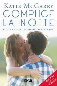 Title: Complice la notte: Tutti i sogni possono realizzarsi, Author: Katie Mc Garry