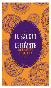 Title: Il saggio e l'elefante: 30 rinascite del Buddha, Author: Aa. Vv.