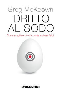Title: Dritto al sodo (De Agostini): Come scegliere ciò che conta e vivere felice, Author: Greg McKeown