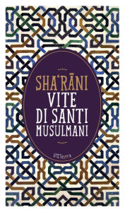 Title: Vite di santi musulmani, Author: Sha'rani