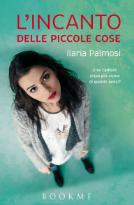 Title: L'incanto delle piccole cose, Author: Ilaria Palmosi