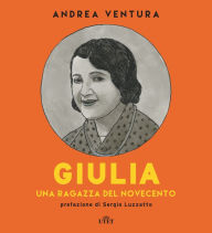 Title: Giulia: Una ragazza del Novecento, Author: Andrea Ventura
