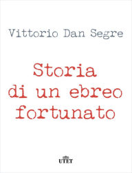 Title: Storia di un ebreo fortunato (Utet), Author: Vittorio Dan Segre