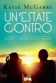 Title: Un'estate contro: anche l'amore ha un prezzo, Author: Katie Mc Garry