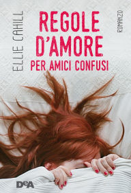 Title: Regole d'amore per amici confusi, Author: Ellie Cahill