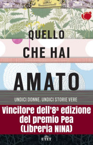 Title: Quello che hai amato: Undici donne. Undici storie vere, Author: Violetta Bellocchio