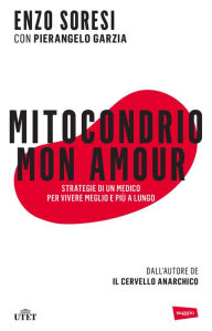 Title: Mitocondrio mon amour: Strategie di un medico per vivere più a lungo, Author: Enzo Soresi