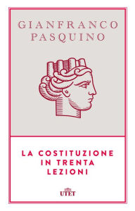Title: La costituzione in trenta lezioni, Author: Gianfranco Pasquino