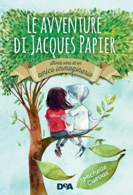 Title: Le avventure di Jacques Papier: Storia vera di un amico immaginario, Author: Michelle Cuevas