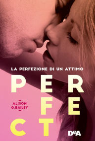 Title: Perfect: La perfezione di un attimo, Author: Alison G. Bailey