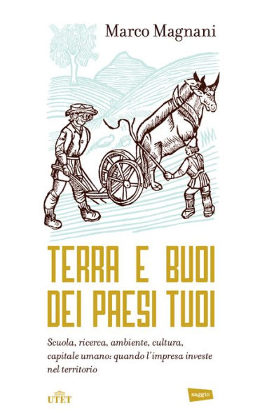 Terra e buoi dei paesi tuoi: Scuola, ricerca, ambiente, cultura, capitale umano: quando l'impresa investe nel territorio