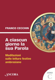 Title: A ciascun giorno la sua Parola. Anno C, Author: Franco Cecchin