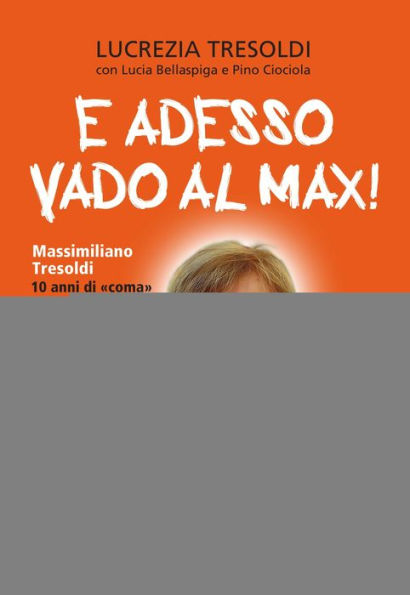 E adesso vado al Max! Massimiliano Tresoldi 10 anni di «coma» e ritorno