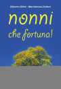 Nonni, che fortuna!