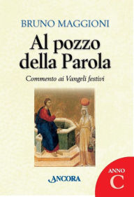 Title: Al pozzo della Parola. Anno C, Author: Bruno Maggioni