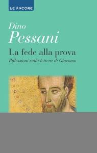 Title: La fede alla prova. Riflessioni sulla lettera di Giacomo, Author: Dino Pessani