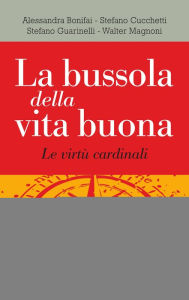 Title: La bussola della vita buona. Le virtù cardinali, Author: AA.VV.