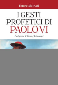 Title: I gesti profetici di Paolo VI, Author: Ettore Malnati