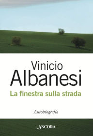 Title: La finestra sulla strada, Author: Vinicio Albanesi
